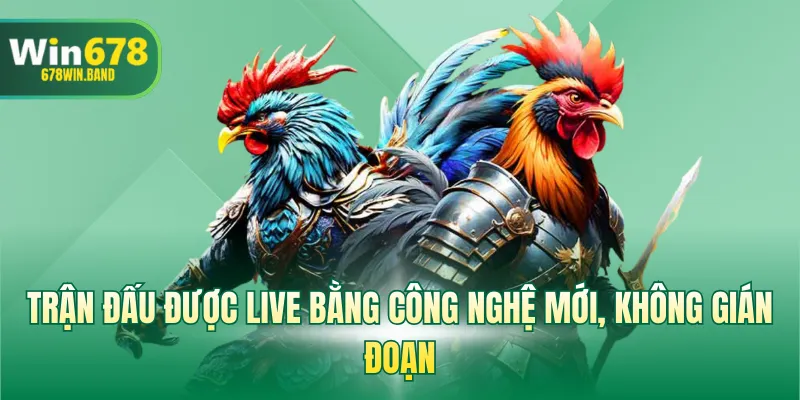 Trận đấu được live bằng công nghệ mới, không gián đoạn