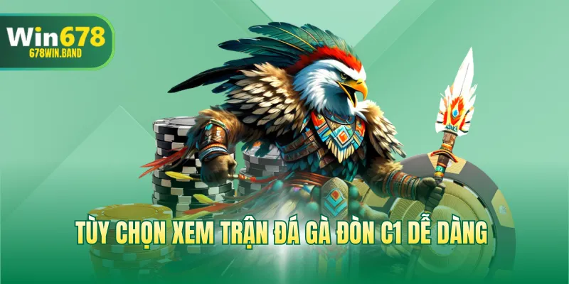 Tùy chọn xem trận đá gà đòn C1 dễ dàng