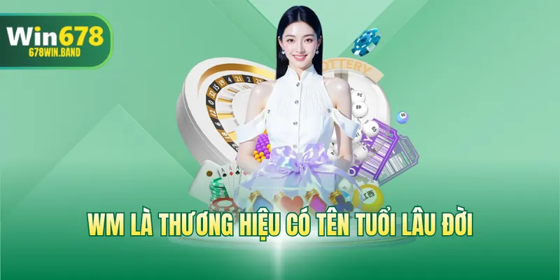 WM là thương hiệu có tên tuổi lâu đời
